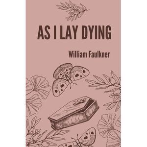 As I lay dying -- William Faulkner